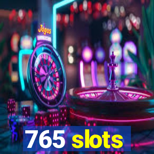 765 slots